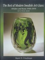 The Best of Modern Swedish Art Glass: Orrefors and Kosta 1930-1970 0977779807 Book Cover