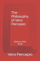 The Philosophy of Vera Percepio: Science, God, Truth B0BVTFSTSG Book Cover