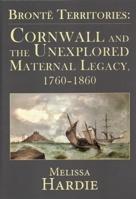 Bront� Territories: Cornwall and the Unexplored Maternal Legacy, 1760-1870 1911454463 Book Cover