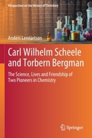 Carl Wilhelm Scheele and Torbern Bergman: The Science, Lives and Friendship of Two Pioneers in Chemistry 3030491935 Book Cover