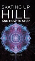 Skating Up Hill: And how to stop 1834181364 Book Cover