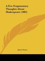 A Few Fragmentary Thoughts About Shakespeare 1149703431 Book Cover
