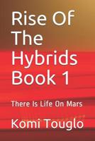 Rise Of The Hybrids Book 1: There Is Life On Mars 1090140274 Book Cover
