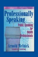 Professionally Speaking: Public Speaking for Health Professionals 0789006006 Book Cover