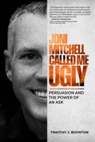 Joni Mitchell Called Me Ugly: Persuasion and the Power of an Ask B0GSSC7V8R Book Cover