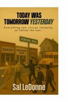 Today Was Tomorrow Yesterday: Everything Can Change In an Instant, So Follow the Sun 1965936741 Book Cover