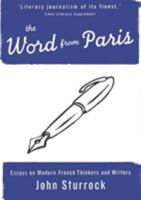 The Word from Paris: Essays on Modern French Thinkers and Writers 185984832X Book Cover
