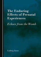 The Enduring Effects of Prenatal Experiences: Echoes from the Womb 1527558509 Book Cover