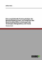 Eine vergleichende Framing-Analyse der Berichterstattung �ber vier Ereignisse des Nordirlandkonflikts in Zeitungen des Vereinigten K�nigreiches und Irlands 3640268105 Book Cover