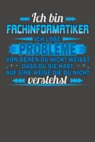 Ich bin Fachinformatiker Ich l�se Probleme von denen du nicht weisst dass du sie hast auf eine Weise die du nicht verstehst: Wochenplaner - ohne festes Datum f�r ein ganzes Jahr 1082085219 Book Cover
