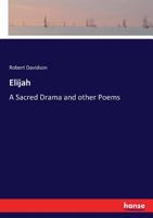 Elijah: A Sacred Drama and Other Poems 1015032435 Book Cover