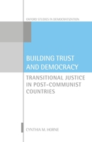 Building Trust and Democracy: Transitional Justice in Post-Communist Countries 0198793324 Book Cover