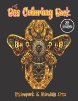 Bee Coloring Book. Steampunk And Mandala Arts: 38 Anti-stress Cute Bee & Honeybee Illustrations For Adult Relaxations. Birthday, Christmas, Halloween, B08SB4ZZMT Book Cover