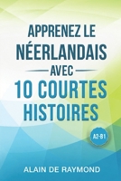 Apprenez le néerlandais avec 10 courtes histoires (A2-B1) (Dutch Edition) B0HCYK9DQZ Book Cover