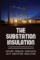 The Substation Insulation: Explore Problems Associated With Substation Insulation: Types Of Substations B09B23JFZK Book Cover