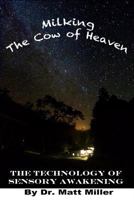 Milking the Cow of Heaven: The Technology of Sensory Awakening 1530947073 Book Cover