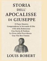 STORIA DELL'APOCALISSE DI GIUSEPPE:: Il Piano Maestro. Comprendere la sovranità di Dio. I fili della redenzione. Una storia di perdono. Le orme della Provvidenza. Una vita ben vissuta. B0G3KYXKHR Book Cover