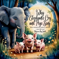 Why Elephants Cry and Pigs Sing: How Animals Love, Grieve, and Feel—Just Like You! (And What They Teach Us About Emotional Intelligence) (Hopeful Hearts) 1764081994 Book Cover