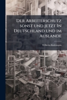 Der Arbeiterschutz sonst und jetzt In Deutschland und im Auslande 1272183564 Book Cover
