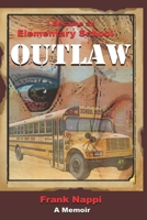 I Became An Elementary School Outlaw: A Memoir BY Frank Nappi 0999122452 Book Cover