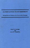 Alternatives to Punishment: Solving Behavior Problems With Non-Aversive Strategies 0826052045 Book Cover