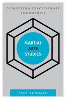 Martial Arts Studies: Disrupting Disciplinary Boundaries (Disruptions) 1783481285 Book Cover