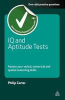 IQ and Aptitude Tests: Assess Your Verbal, Numerical and Spatial Reasoning Skills 0749461950 Book Cover