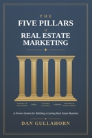 The Five Pillars Of Real Estate Marketing: Five Proven Systems for Generating Listings, Building Trust, and Growing Your Business B0HC8CBP9Z Book Cover