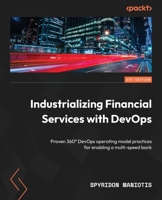 Industrializing Financial Services with DevOps: Proven 360° DevOps operating model practices for enabling a multi-speed bank 1804614343 Book Cover
