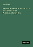 Über die Geometrie der Kegelschnitte insbesondere deren Charakteristikenproblem 356387056X Book Cover