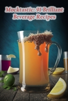 Mocktastic: 91 Brilliant Beverage Recipes B0CDNPNTVN Book Cover
