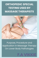 Orthopedic Special Testing Used by Massage Therapists: Purpose, Procedure and Application in Massage Therapy On Lower Body Pathologies B0DPDJVGND Book Cover
