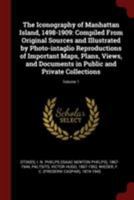 The Iconography of Manhattan Island, 1498-1909: Compiled from Original Sources and Illustrated by Photo-Intaglio Reproductions of Important Maps, Plans, Views, and Documents in Public and Private Coll 1015459374 Book Cover