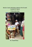 Business Leaders Marketing to Bottom of the Pyramid Consumers in Nigeria: A Dissertation Study 1537687743 Book Cover