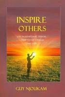 Inspire Others: 100 Inspirational Stories That Would Change Your Life 1497476542 Book Cover