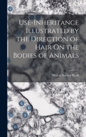 Use-Inheritance Illustrated by the Direction of Hair On the Bodies of Animals 1018583548 Book Cover