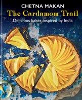 The Cardamom Trail: Chetna Bakes with Flavours of the East 1784721298 Book Cover