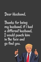 Dear Husband Thanks for being my husband, if i had a different husband, I would punch him in the face and go find you: Special valentine's day, Birthday Gift for Husband, Blank Lined Notebook Journal 1661844812 Book Cover