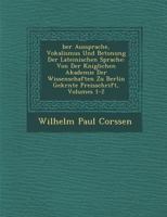 �ber Aussprache, Vokalismus Und Betonung Der Lateinischen Sprache: Von Der K�niglichen Akademie Der Wissenschaften Zu Berlin Gekr�nte Preisschrift, Volumes 1-2 1286965659 Book Cover