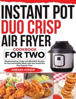 Instant Pot Duo Crisp Air Fryer Cookbook for Two: Mouthwaterin Crispy and Affordable Recipes for Fast and Healthy Meals with Your Instant Pot Duo Crisp Air Fryer null Book Cover
