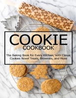 Cookie Cookbook: The Baking Book for Every Kitchen, with Classic Cookies Novel Treats, Brownies, and More B08TFKM9HG Book Cover