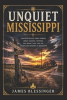 Unquiet Mississippi: Haunted Places, Ghost Stories, Urban Legends, Cryptids, Folk Magic, UFOs, and the Unexplained History of Mississippi (Unquiet America: A Paranormal Folklore Series) B0H5VXQFZG Book Cover