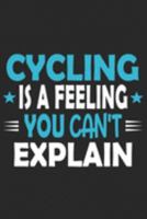 Cycling Is A Feeling You Can't Explain: Funny Cool Cycling Journal | Notebook | Workbook | Diary | Planner-6x9 - 120 College Ruled Lined Paper Pages ... Cyclists, Racing Drivers, Bicycle Enthusiasts 1691770922 Book Cover