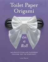 Toilet Paper Origami on a Roll 0980092337 Book Cover