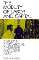 The Mobility of Labor and Capital: A Study in International Investment and Labor Flow 0521386721 Book Cover