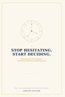 Stop Hesitating. Start Deciding.: Reversing the Flow to Rewire Leadership, Authority, and Decisiveness (The Declaration Series) B0HDR5LW82 Book Cover