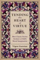 Tending the Heart of Virtue: How Classic Stories Awaken a Child's Moral Imagination 0195152646 Book Cover