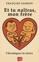 Et tu naîtras, mon frère: Chroniques in utero (French Edition) B0FHBJSVQ8 Book Cover