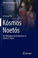 K�smos Noet�s: The Metaphysical Architecture of Charles S. Peirce 3319882163 Book Cover
