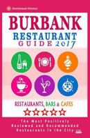 Burbank Restaurant Guide 2017: Best Rated Restaurants in Burbank, California - 500 Restaurants, Bars and Caf�s recommended for Visitors, 2017 1539899314 Book Cover